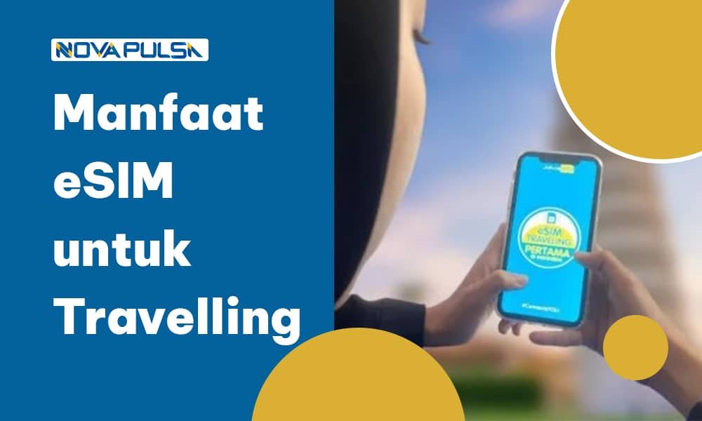 Manfaat eSIM untuk Travelling - Nova Pulsa