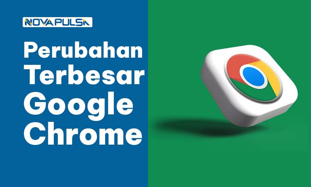 Perubahan Terbesar Google Chrome