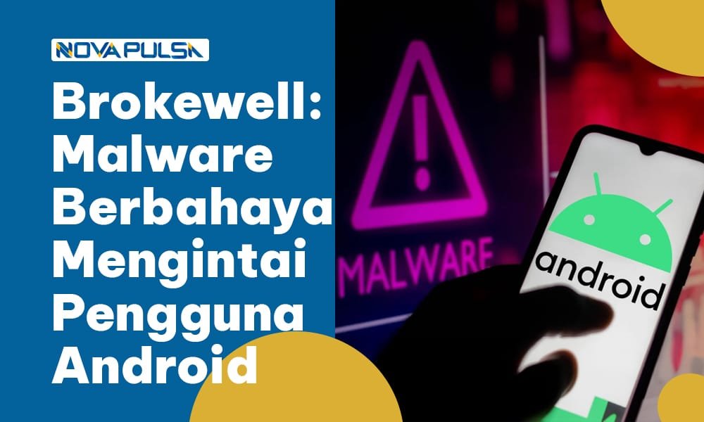 Brokewell- Malware Berbahaya yang Mengintai Pengguna Android