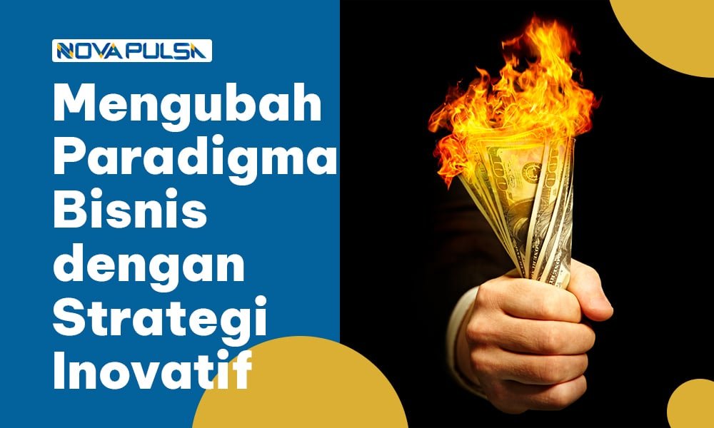 Mengubah Paradigma Bisnis dengan Strategi Inovatif