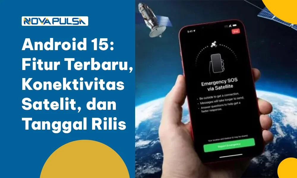 Android 15 : Fitur Terbaru, Konektivitas Satelit, dan Tanggal Rilis