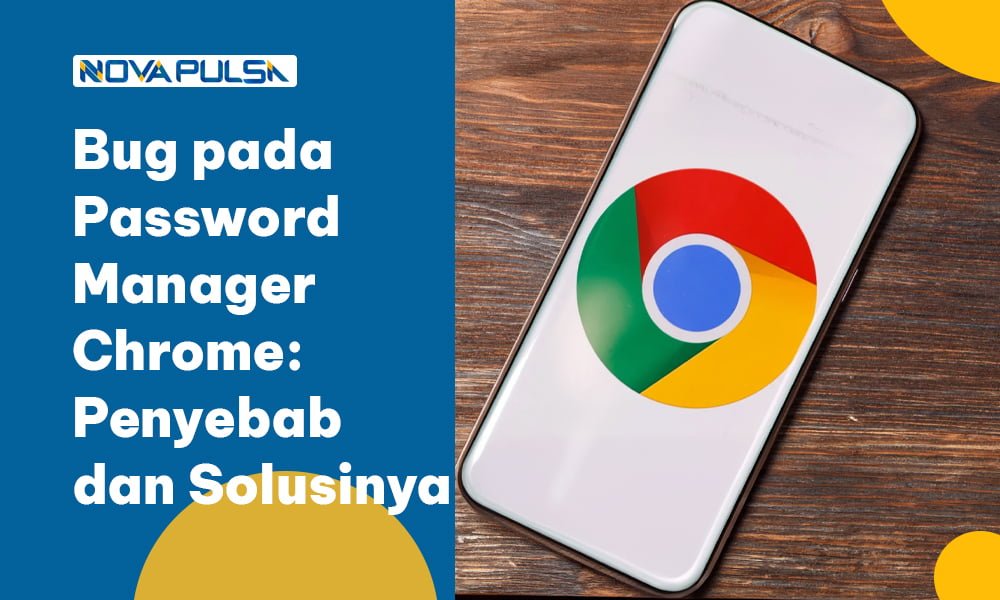 Bug pada Password Manager Chrome- Penyebab dan Solusinya