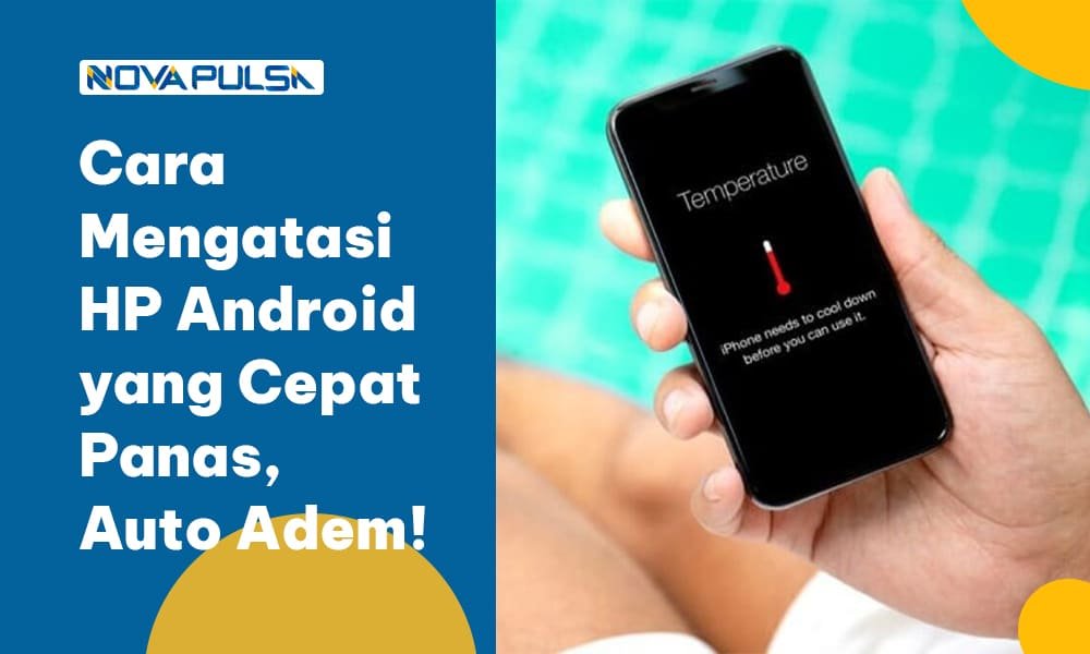 Cara Mengatasi HP Android yang Cepat Panas, Auto Adem